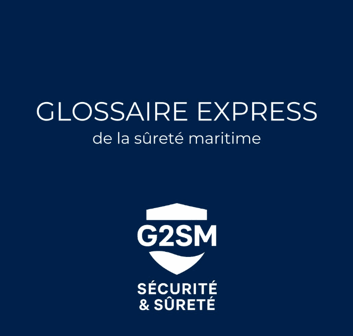 📘 Le glossaire express de la sûreté maritime